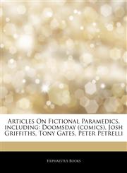 Articles On Fictional Paramedics, including Doomsday (comics), Josh Griffiths, Tony Gates, Peter Petrelli,1242999779,9781242999772