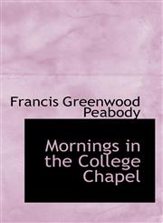 Mornings in the College Chapel,1103654810,9781103654819