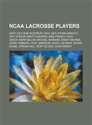 NCAA lacrosse players Gary Gait, Bob Woodruff, Paul Gait, Athan Iannucci, Jeff Zywicki, Brett Queener, Mike French, Zack Greer, Mark Millon, Michael Wardian, Randy Mearns, Jesse Hubbard, Cody Jamieson, Daryl Veltman, Shawn Evans,1150979313,9781150979316