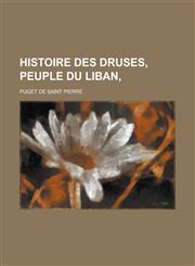 Histoire Des Druses, Peuple Du Liban,,1153439921,9781153439923