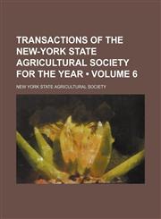 Transactions of the New-York State Agricultural Society for the Year (Volume 6),1154436152,9781154436150