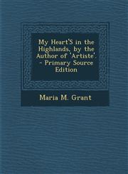 My Heart's in the Highlands, by the Author of 'Artiste'.,1287383300,9781287383307