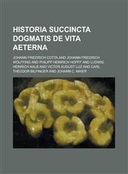 Historia succincta dogmatis de vita aeterna,123680953X,9781236809537