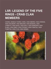 L5r Legend of the Five Rings - Crab Clan Members: Chono, Daidoji Yohko, Haru, Hida Amoro, Hida Atarasi, Hida Atsumori, Hida Benjiro, Hida Bokaru, Hida Chimoto, Hida Daizu, Hida Dayu, Hida Demopen, Hida Eijiko, Hida Enko, Hida Fosuko, Hida Fubatsu, Hida F,1234777177,9781234777173