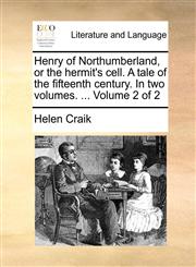 Henry of Northumberland, or the hermit's cell. A tale of the fifteenth century. In two volumes. ...  Volume 2 of 2,1170819605,9781170819609