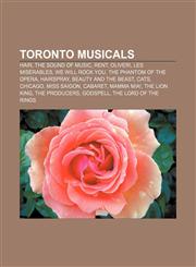 Toronto musicals Hair, The Sound of Music, Rent, Oliver!, Les Misérables, We Will Rock You, The Phantom of the Opera, Hairspray,1157623115,9781157623113