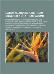 National and Kapodistrian University of Athens alumni Nikos Kazantzakis, Theodoros Angelopoulos, Odysseas Elytis, Georgios Papanikolaou,123459661X,9781234596613