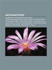 Vatikanstaten Jernbane I Vatikanstaten, Katolske Forvaltningsorganer, Paver, Sprak I Vatikanstaten, Vatikanske Aviser, Liste Over Pa,1233371592,9781233371594