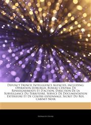 Articles On Defunct French Intelligence Agencies, including Operation Jedburgh, Bureau Central De Renseignements Et D'action, Direction De La Surveillance Du Territoire, Service De Documentation ExtÃ©rieure Et De Contre-espionnage,1244463523,9781244463523