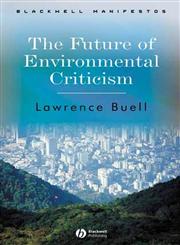 The Future of Environmental Criticism Environmental Crisis and Literary Imagination,140512475X,9781405124751