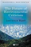 The Future of Environmental Criticism Environmental Crisis and Literary Imagination,140512475X,9781405124751