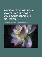 Decisions of the Local Government Board, Collected from All Sources,1234287005,9781234287009