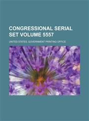 Congressional serial set Volume 5557,1130460509,9781130460506