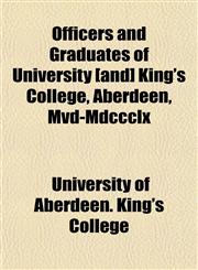 Officers and Graduates of University [and] King's College, Aberdeen, Mvd-Mdccclx,1151761427,9781151761422