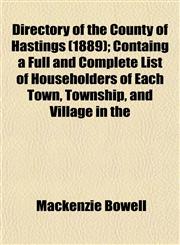 Directory of the County of Hastings (1889); Containg a Full and Complete List of Householders of Each Town, Township, and Village in the,1153375222,9781153375221