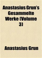 Anastasius Grün's Gesammelte Werke (Volume 3),1151884081,9781151884084