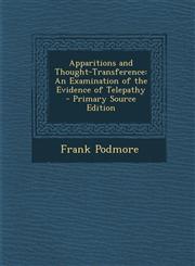 Apparitions and Thought-Transference An Examination of the Evidence of Telepathy - Primary Source Edition,1295311240,9781295311248