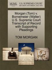 Morgan (Tom) V. Bornemeier (Walter) U.S. Supreme Court Transcript of Record with Supporting Pleadings,1270634011,9781270634010