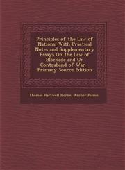 Principles of the Law of Nations With Practical Notes and Supplementary Essays On the Law of Blockade and On Contraband of War - Primary Source Edition,1289998914,9781289998912