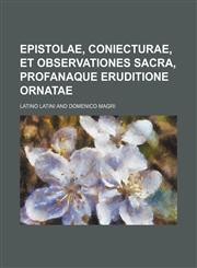 Epistolae, Coniecturae, et Observationes Sacra, Profanaque Eruditione Ornatae,1236470494,9781236470492