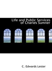 Life and Public Services of Charles Sumner,1117393453,9781117393452