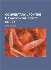 Commentary Upon the Maya-Tzental Perez Codex,1153793709,9781153793704