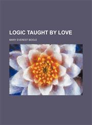 Logic taught by love,1150003227,9781150003226