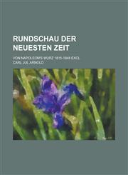 Rundschau Der Neuesten Zeit; Von Napoleon's Wurz 1815-1848 Excl,1234869233,9781234869236