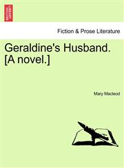 Geraldine's Husband. [A novel.],1241584346,9781241584344