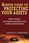 6 Hour Guide to Protecting Your Assets How to Protect Your Hard Earned Assets from Creditors and Claimants 1st Edition,0471430579,9780471430575