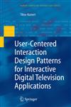 User-Centered Interaction Design Patterns for Interactive Digital Television Applications,1849968322,9781849968324