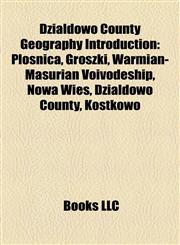 Działdowo County Geography Introduction Płośnica, Groszki, Warmian-Masurian Voivodeship, Nowa Wieś, Działdowo County, Kostkowo,115704946X,9781157049463