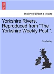 Yorkshire Rivers. Reproduced from "The Yorkshire Weekly Post.".,1241323682,9781241323684