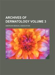 Archives of dermatology Volume 3,1153252813,9781153252812
