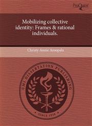Mobilizing collective identity Frames & rational individuals.,1243615702,9781243615701