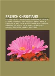 French Christians Eastern Orthodox Christians from France, French Catholics, French Christian missionaries, French Christian monks,1156477638,9781156477632