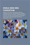 World Wide Web Consortium Semantic Web, World Wide Web Consortium standards, XML, HTML, Tim Berners-Lee, Portable Network Graphics,1156880491,9781156880494