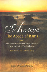 Ayodhyā The Abode of Rama and the Dharmaksetra of Lord Buddha and the Jaina Tirthankaras : A Historical and Cultural Study 1st Edition,8121510651,9788121510653