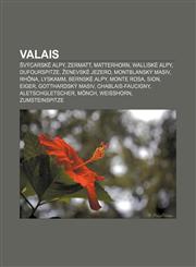 Valais Švýcarské Alpy, Zermatt, Matterhorn, Walliské Alpy, Dufourspitze, Ženevské jezero, Montblanský masiv, Rhôna, Lyskamm, Bernské Alpy,1232851671,9781232851677