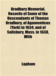 Bradbury Memorial. Records of Some of the Descendants of Thomas Bradbury, of Agamenticus (York) in 1634, and of Salisbury, Mass. in 1638, With,1153304449,9781153304443