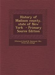 History of Madison County, State of New York - Primary Source Edition,1293799246,9781293799246