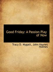 Good Friday A Passion Play of Now,1140327895,9781140327899