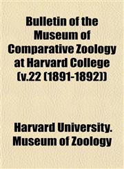 Bulletin of the Museum of Comparative Zoology at Harvard College (v.22 (1891-1892)),1153311011,9781153311014