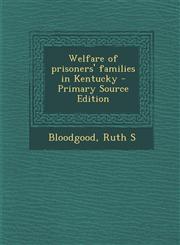 Welfare of prisoners' families in Kentucky - Primary Source Edition,1295050250,9781295050253