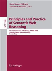 Principles and Practice of Semantic Web Reasoning Second International Workshop, PPSWR 2004, St. Malo, France, September 6-10, 2004, Proceedings 1st Edition,3540229612,9783540229612