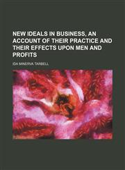 New Ideals in Business, an Account of Their Practice and Their Effects Upon Men and Profits,1150114851,9781150114854