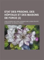 Etat Des Prisons, Des Hopitaux Et Des Maisons de Force (2),1153498944,9781153498944