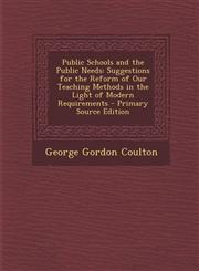 Public Schools and the Public Needs Suggestions for the Reform of Our Teaching Methods in the Light of Modern Requirements,1287530672,9781287530671