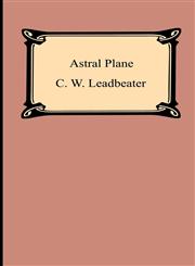 Astral Plane Its Scenery, Inhabitants and Phenomena,1420926535,9781420926538
