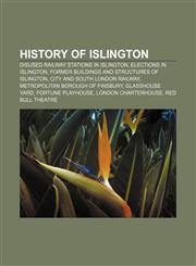 History of Islington Disused railway stations in Islington, Elections in Islington, Former buildings and structures of Islington,1156494931,9781156494936